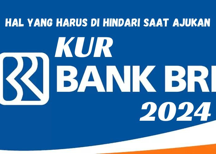 Mau Dapat Modal Usaha Lebih Dari Rp100.000.000? Hindari 5 Hal Ini Agar Ajuan KUR BRI 2024 Kamu Cepat di ACC