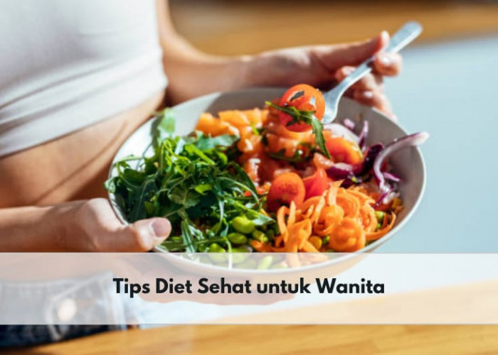 Turunkan Berat Badan dengan Efektif Melalui Tips Diet Sehat untuk Wanita Ini, Salah Satunya Makan Tepat Waktu