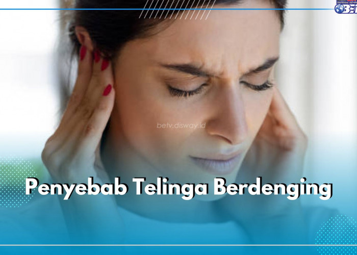 4 Penyebab Telinga Sering Berdenging, Infeksi Telinga hingga Stres