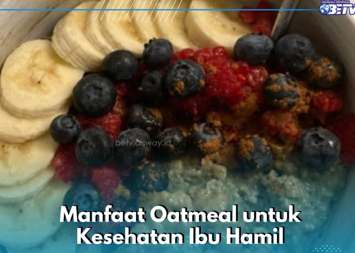 Oatmeal Aman bagi Ibu Hamil, Cek Manfaat Lengkapnya di Sini