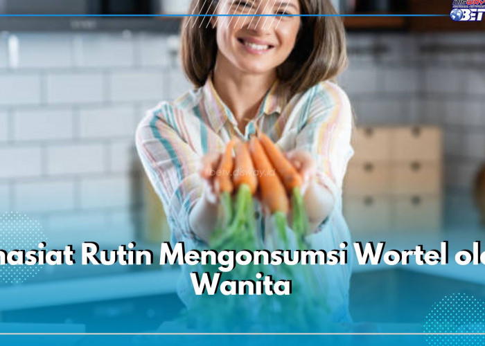 7 Khasiat Rutin Mengonsumsi Wortel oleh Wanita, Manfaatnya Bikn Kaget!