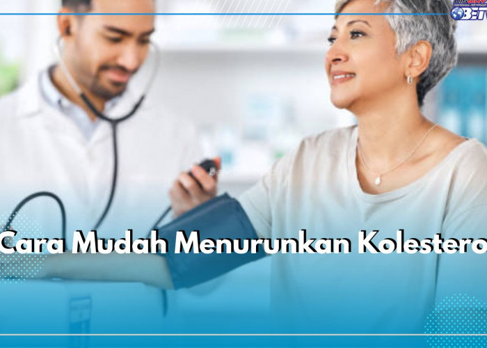 5 Cara Menurunkan Kolesterol dengan Mudah, Yuk Terapkan Agar Tubuh Tetap Sehat