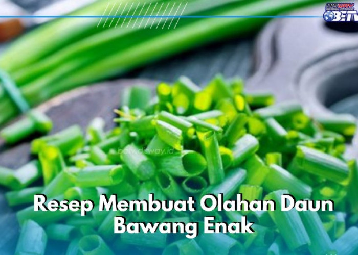 Daun Bawang Baik untuk Kesehatan, Ini Resep yang Dapat Kamu Sajikan di Rumah