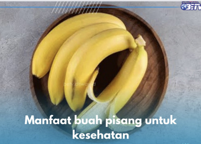 8 Manfaat Buah Pisang untuk Kesehatan, Salah Satunya Turunkan Risiko Peradangan Kronis