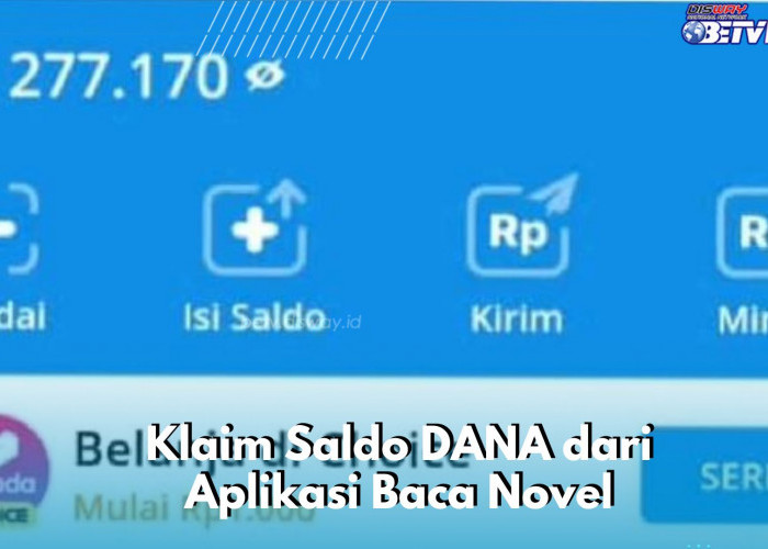 Klaim Saldo DANA dari Aplikasi Baca Novel Ini, Begini Cara Dapat Menambah Penghasilan