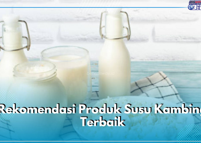 Ingin Konsumsi Susu Kambing? Cek 5 Rekomendasi Produk Susu Kambing Terbaik Ini