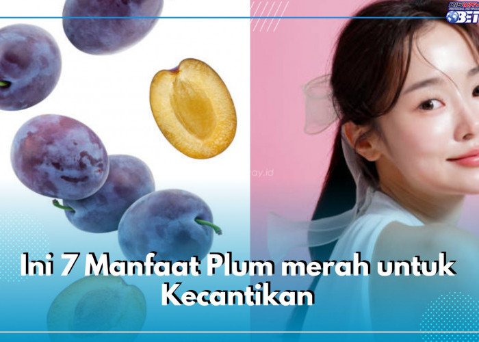 Jarang Diketahui, Ini 7 Manfaat Plum merah untuk Kecantikan, Ampuh Atasi Masalah Rambut hingga Kulit