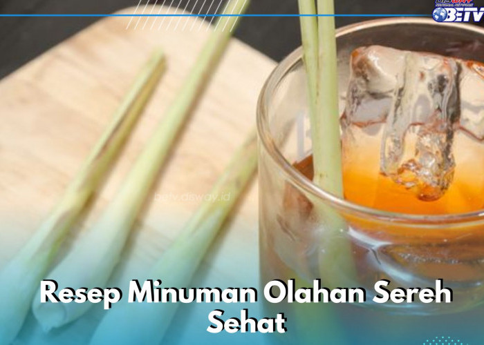 Resep Olahan Sereh Ini Wajib Dicoba, Minuman Sehat yang Mudah Dibuat