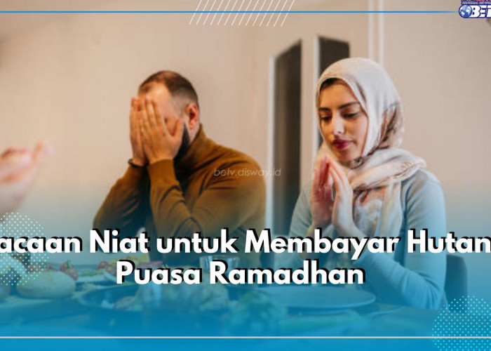 Bacaan Niat Membayar Hutang Puasa Ramadhan, Arab Latin dan Terjemahannya