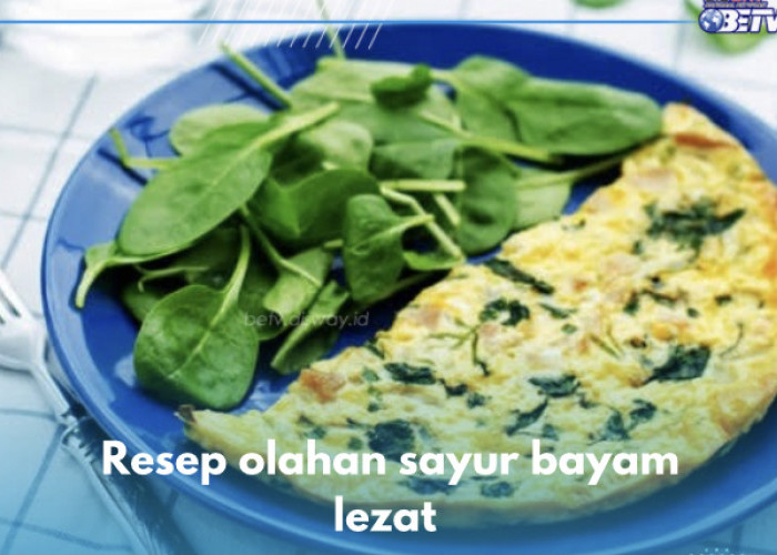 5 Resep Olahan Sayur Bayam yang Mudah Dibuat, Lezatnya Bikin Nagih