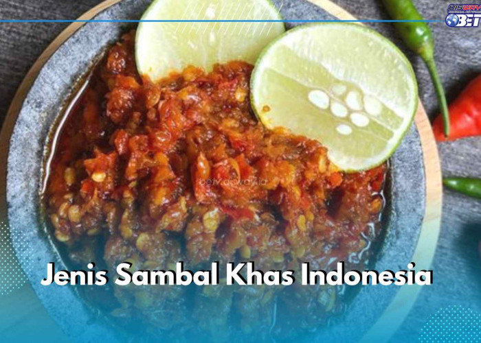 Intip 7 Jenis Sambal Khas Indonesia Ini Yuk, Makan Nasi Jadi Lebih Nikmat, Sudah Pernah Coba?