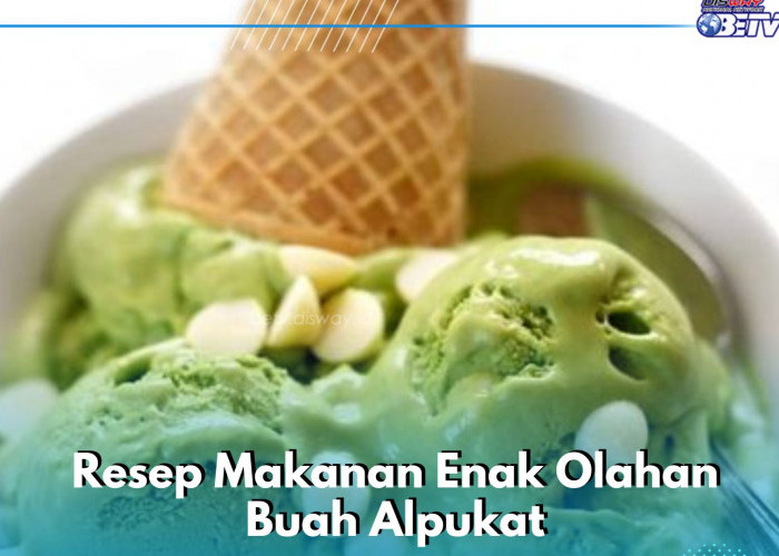 Bikin Makanan Enak dari Olahan Alpukat Ini Yuk, Cek Resep Simpelnya di Sini