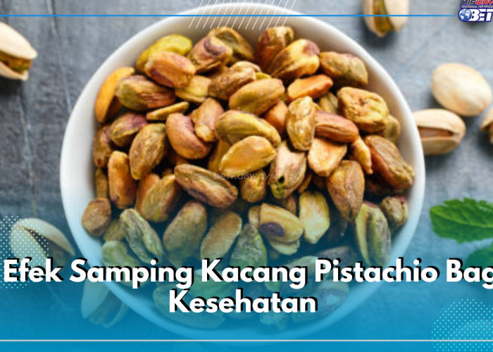 Jangan Terlalu Berlebihan, Ketahui 7 Efek Samping Kacang Pistachio Ini Bagi Kesehatan