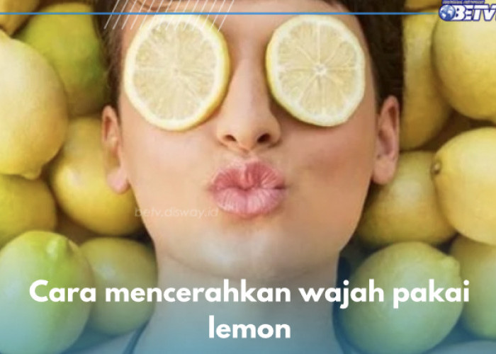 4 Cara Cerahkan Wajah pakai Lemon, Rahasia Glowing yang Sesungguhnya 