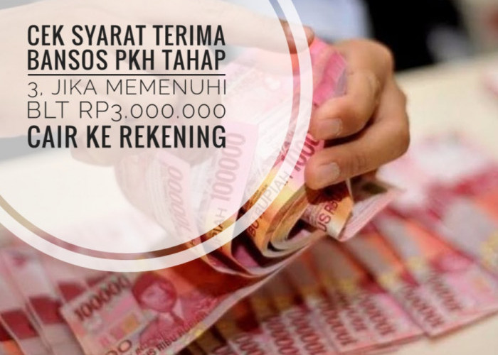 Cek Syarat Terima Bansos PKH Tahap 3, Jika Memenuhi BLT Rp3.000.000 Cair ke Rekening
