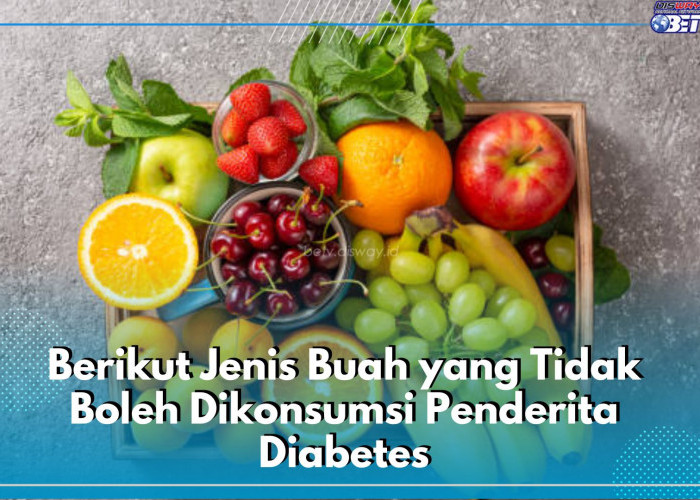 Jangan Salah Pilih! 6 Jenis Buah Berikut Ini, Tidak Dianjurkan Untuk Dikonsumsi Penderita Diabetes, Apa Saja?