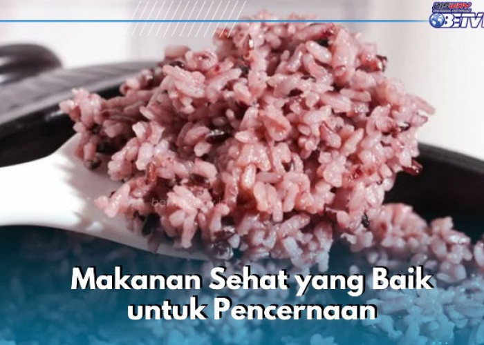 Daftar Makanan Sehat untuk Pencernaan, Cukup Konsumsi Secara Rutin