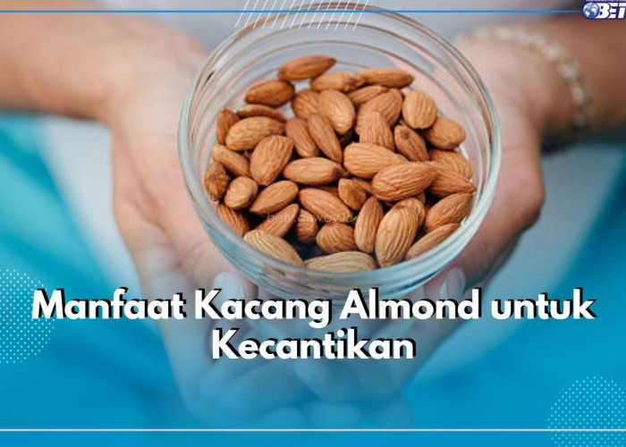 5 Manfaat tak Terduga dari Kacang Almond untuk Kecantikan, Kulit Sehat Bukan Lagi Impian