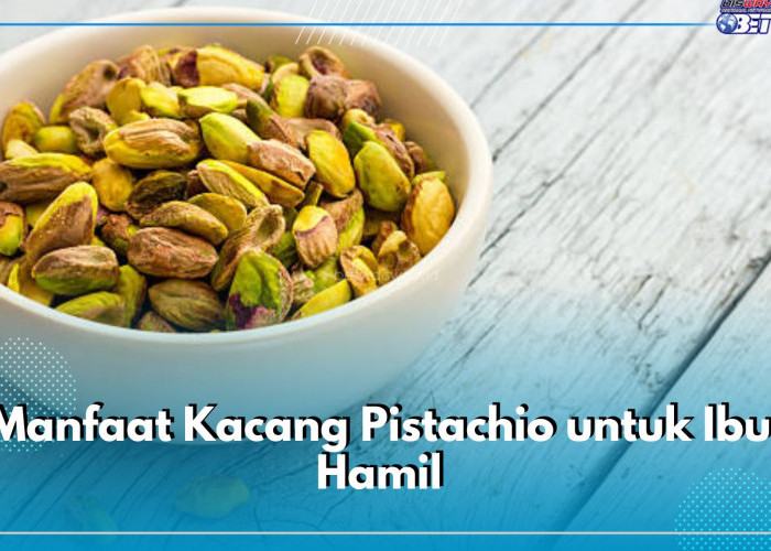 Kaya Akan Protein, Ini Manfaat Kacang Pistachio untuk Ibu Hamil yang Perlu Diketahui