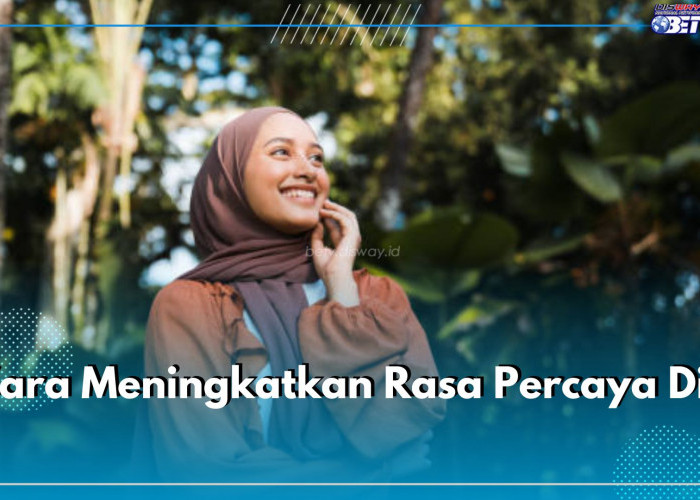 Begini 6 Cara Tingkatkan Rasa Percaya Diri, Coba Kembangkan Pola Pikir Positif