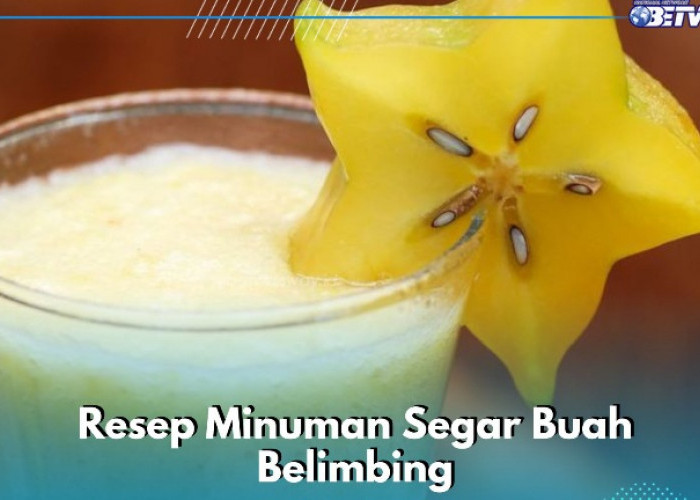 Minuman Segar Buah Belimbing Ini Wajib Dicoba, Cek Resepnya di Sini