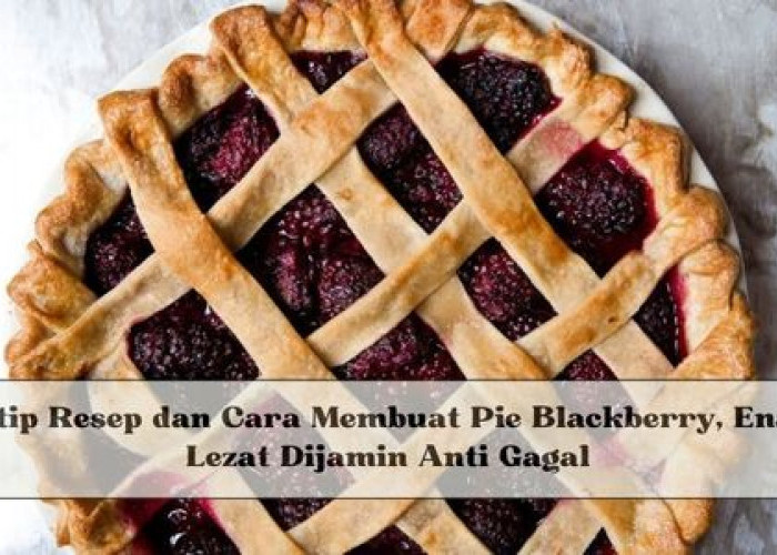 Intip Resep dan Cara Membuat Pie Blackberry, Enak Lezat Dijamin Anti Gagal, Yuk Cobain