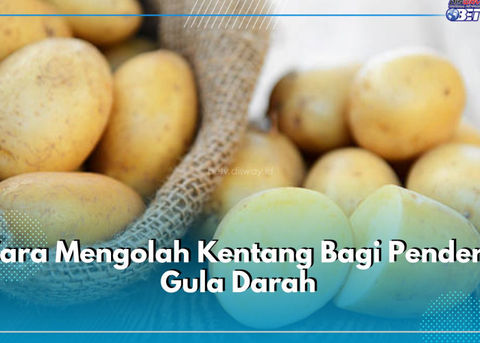 Suka Kentang Tapi Punya Riwayat Diabetes? Ini 5 Cara Mengolah Kentang Bagi Penderita Gula Darah