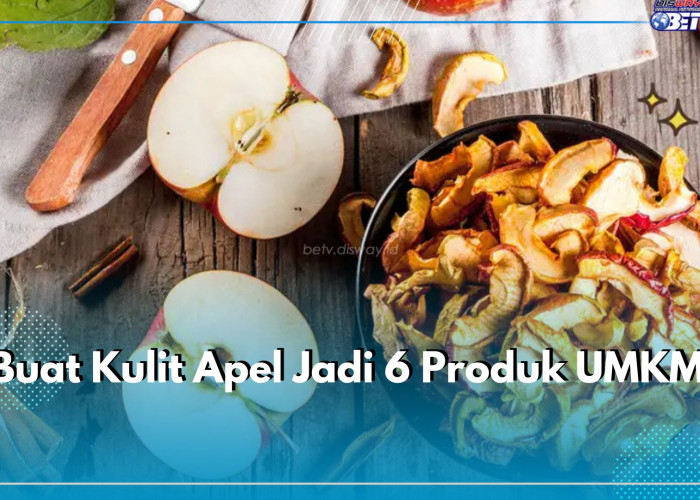 Jangan DiBuang, Yuk Ubah Kulit Apel Jadi 6 Produk UMKM Bermanfaat Berikut Ini