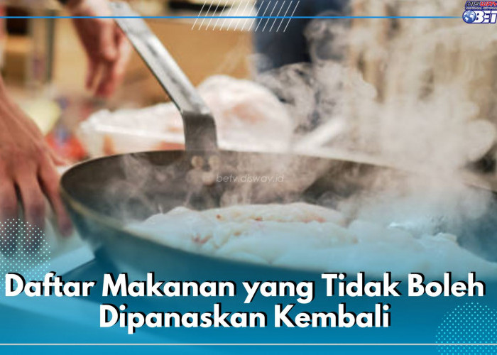 Cek di Sini, 6 Daftar Makanan yang Tidak Boleh Dipanaskan Kembali, Picu Penyakit Kronis dalam Tubuh