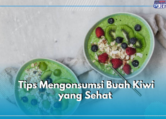 Cek Disini 3 Tips Mengonsumsi Buah Kiwi yang Sehat