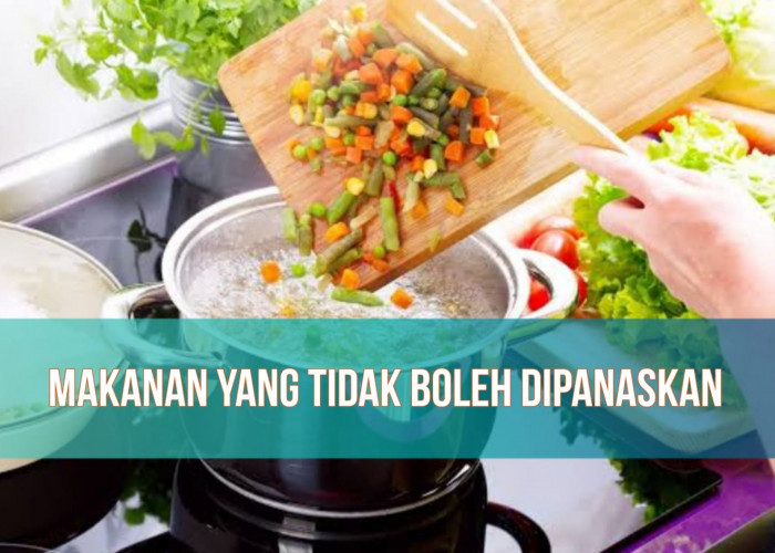 Berbahaya, 6 Makanan Ini Tidak Boleh Dipanaskan, Ada yang Bisa Picu Stroke hingga Kanker!