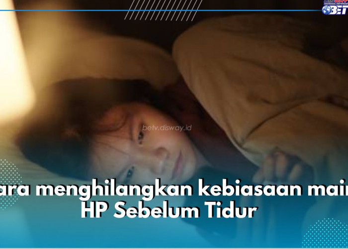 6 Cara Hilangkan Kebiasaan Main HP Sebelum Tidur, Coba Lakukan Aktifitas Lain Jelang Tidur