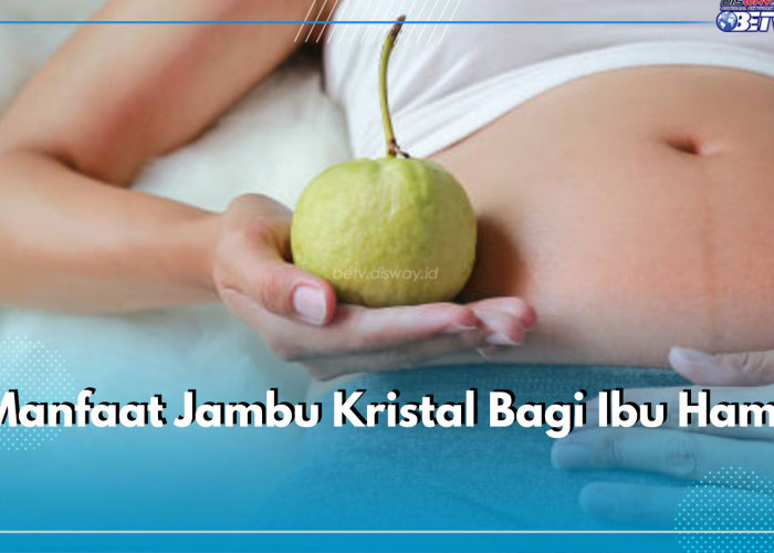 Inilah 5 Ragam Manfaat Mengonsumsi Jambu Kristal oleh Ibu Hamil, Mampu Mencegah Anemia!