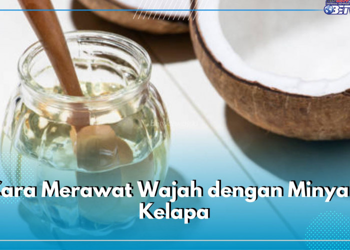 Begini Cara Merawat Kulit Pakai Minyak Kelapa, Nutrisinya Ampuh Mengatasi Jerawat hingg Flek Hitam