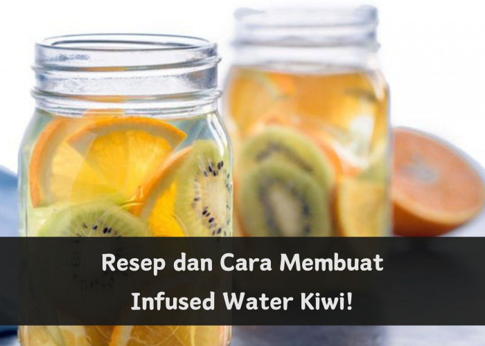 Cobain Resep Infused Water Kiwi Ini! Minuman Segar dan Sehat Mudah Dibuat di Rumah, Cukup Pakai Bahan Berikut