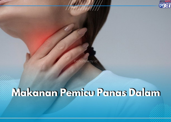 11 Makanan Pemicu Panas Dalam, Patut Dihindari!