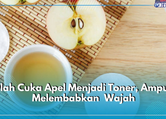 Melembabkan Kulit Secara Alami, Yuk Olah Cuka Apel Menjadi Toner Wajah, Dijamin Aman!