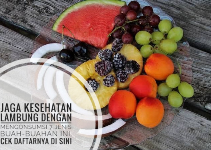 Jaga Kesehatan Lambung dengan Mengonsumsi 7 Jenis Buah-buahan Ini, Cek Daftarnya di Sini