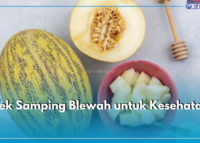 Jangan Banyak-banyak Konsumsi Blewah, Ini 5 Efeknya Bagi Kesehatan