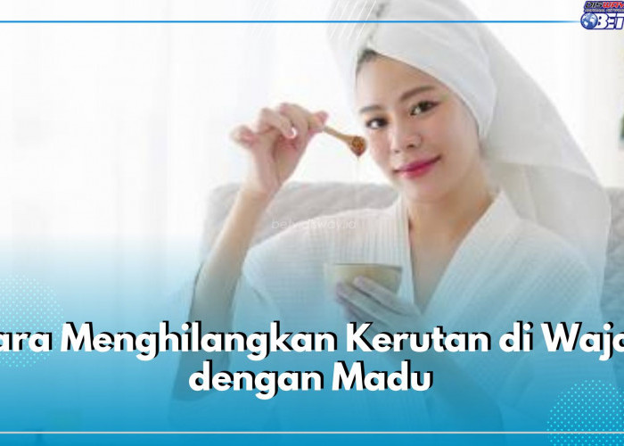 5 Taktik Menghilangkan Kerutan Halus di Wajah Pakai Madu, Alami dan Efektif