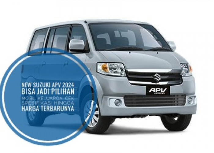 New Suzuki APV 2024 Bisa Jadi Pilihan Mobil Keluarga, Cek Spesifikasi Hingga Harga Terbarunya