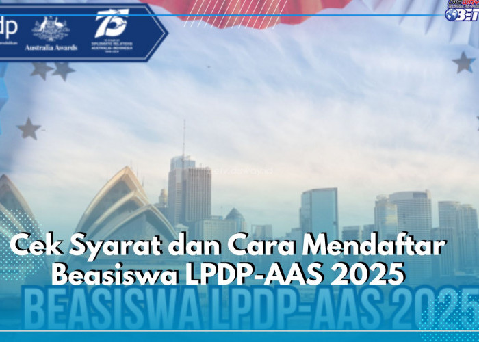 Beasiswa LPDP-AAS Dibuka Hingga 5 Mei 2025, Cek Syarat dan Cara Daftarnya di Sini