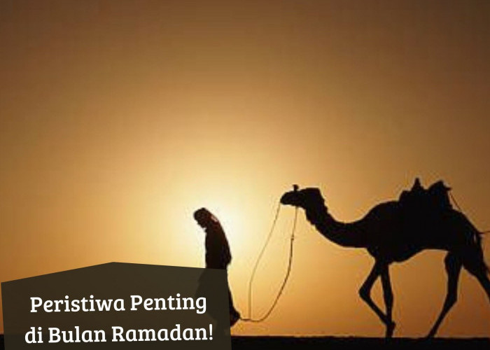 Menarik! Ini 4 Peristiwa Penting di Bulan Ramadan yang Perlu Kamu Tahu, Apa Saja? 