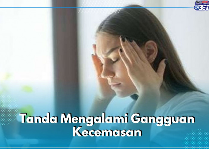 Tanda Ini Bikin Kamu Mengalami Gangguan Kecemasan, Cek Segera! Salah Satunya Karena Trauma