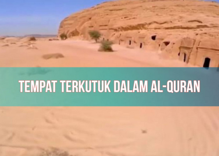 Naudzubillah! Ini 3 Tempat Terkutuk dalam Al-Quran, Bahkan Muslim Dilarang Berkunjung! Dimana Saja?