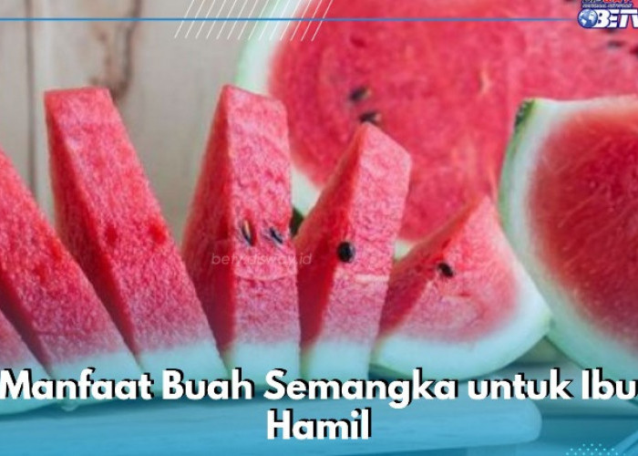 Baik untuk Kesehatan Ibu Hamil, Cukup Konsumsi Buah Semangka Secara Rutin, Ini Manfaatnya