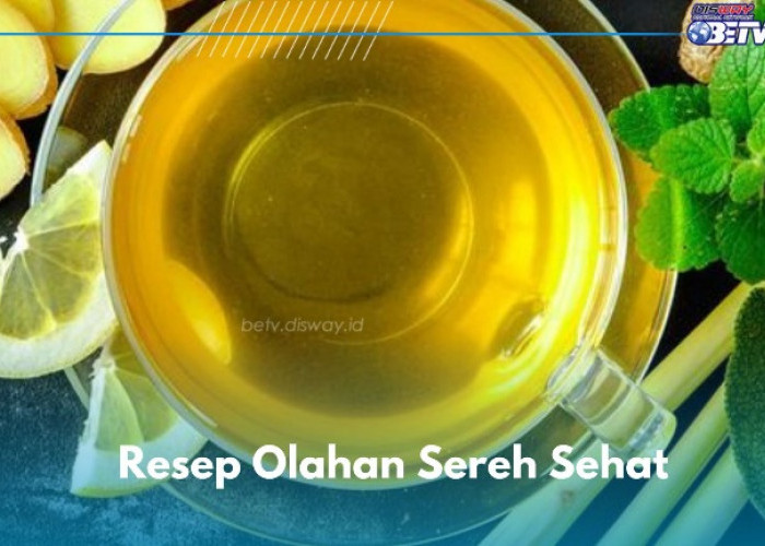 Ampuh Mengatasi Sakit Perut, Cobain 5 Resep Olahan Sereh Ini