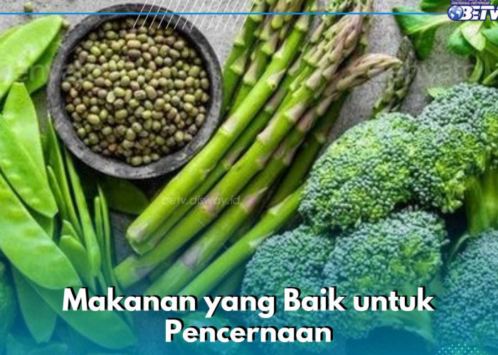 6 Daftar Makanan yang Baik untuk Pencernaan, Salah Satunya Konsumsi Sayuran Hijau