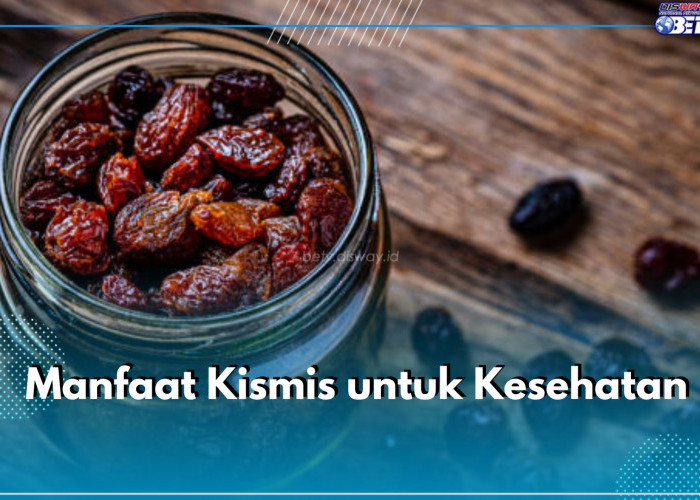 Kismis Tawarkan 6 Manfaat Ini untuk Kesehatan Tubuh, Salah Satunya Dukung Kesehatan Jantung