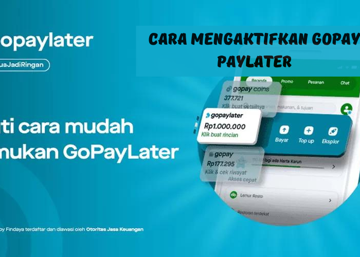 Ini Cara mudah Mengaktifkan GoPay Paylater, Pakai KTP Limit Pinjam Rp30 Juta Langsung Cair